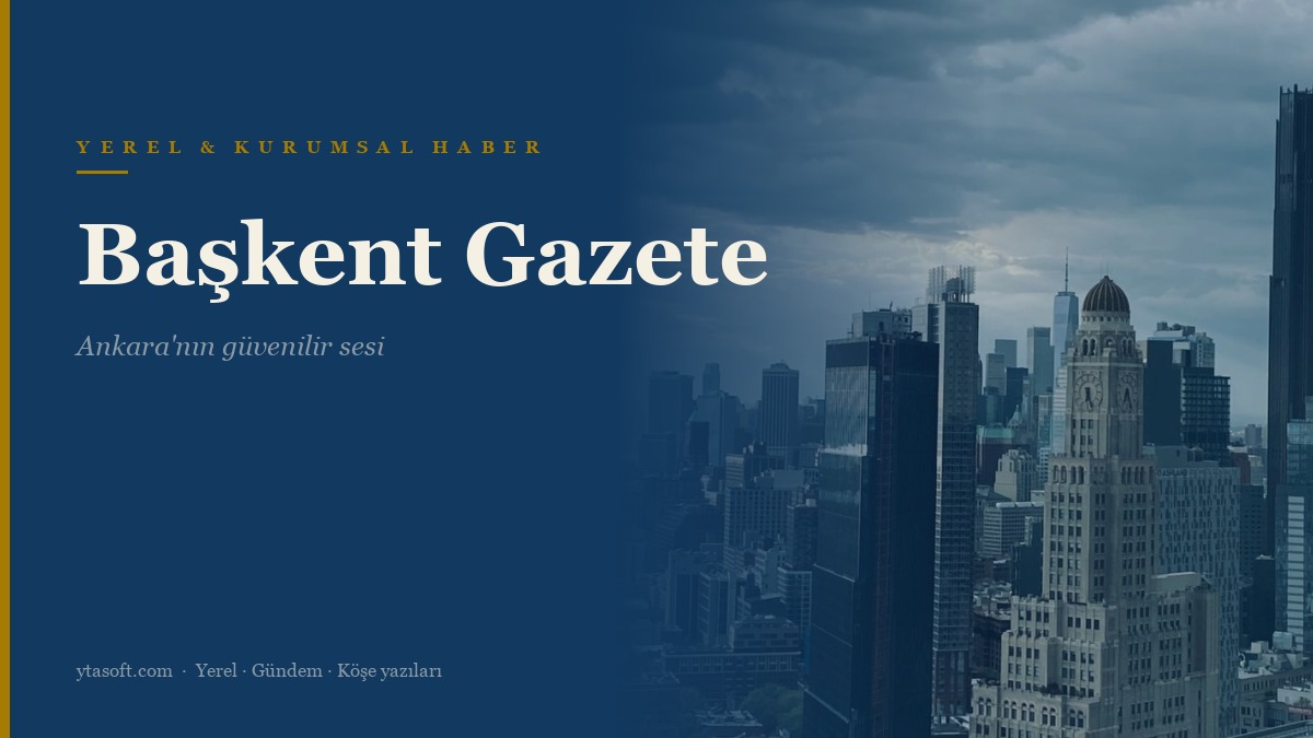 Başkent Gazete — Yerel & Kurumsal Haber Sitesi